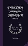 Memoir of the Life, Character and Services of the Late Col. R. W. Loughery, "the Father of Texas Democracy." The Well Remembered Veteran Journalist an (en Inglés)