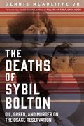 The Deaths of Sybil Bolton: Oil, Greed, and Murder on the Osage Reservation (en Inglés)