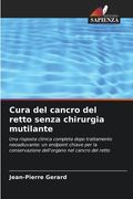 Cura del cancro del retto senza chirurgia mutilante (in Italian)