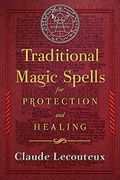 Traditional Magic Spells for Protection and Healing [Idioma Inglés] (en Inglés)