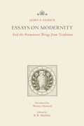 Essays on Modernity: And the Permanent Things from Tradition