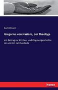 Gregorius von Nazianz, der Theologe: Ein Beitrag zur Kirchen- und Dogmengeschichte des Vierten Jahrhunderts (en Alemán)