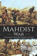 Mahdist War: A History from Beginning to End (en Inglés)