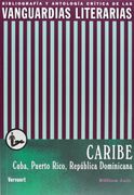 Las Vanguardias en el Caribe: Cuba, Puerto Rico, República Dominicana (Bibliografía y Antología Crítica de las Vanguardias Literarias en el Mundo Ibérico)