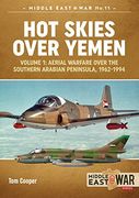 Hot Skies Over Yemen. Volume 1: Aerial Warfare Over the Southern Arabian Peninsula, 1962-1994 (Middle East@War)