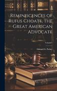 Reminiscences of Rufus Choate, the Great American Advocate; Volume 1 (en Inglés)