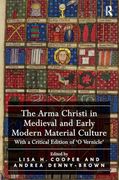 The Arma Christi in Medieval and Early Modern Material Culture: With a Critical Edition of 'o Vernicle' (en Inglés)