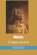 Moisés: el Vidente del Sinaí