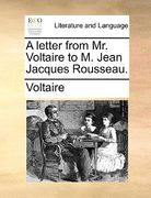 a letter from mr. voltaire to m. jean jacques rousseau.