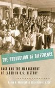 The Production of Difference: Race and the Management of Labor in U. S. History (en Inglés)