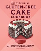 The Essential Gluten-Free Cake Cookbook: 50 Classic and Creative Favorites to Celebrate any Occasion (en Inglés)