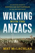 Walking with the Anzacs: An Updated Guide to Australian Battlefields of the Western Front (en Inglés)