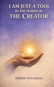 I AM JUST A TOOL IN THE HANDS OF THE CREATOR