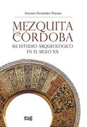 Mezquita de Córdoba. Su estudio arqueológico en el siglo XX (Colección Arte y Arqueología)