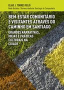 Bem-Estar Comunitário e Visitantes Através do Caminho em Santiago: Grandes Narrativas, Ideias e Prácticas Culturais na Cidade