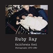 Ruby Ray: Kalifornia Kool: Photographs 1976-1982 (en Inglés)
