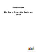 Thy sea is Great - our Boats are Small