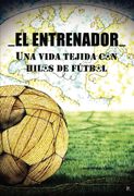 El Entrenador una Vida Tejida con Hilos de Futbol