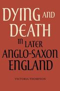 dying and death in later anglo-saxon england (en Inglés)