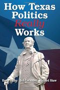 How Texas Politics Really Works (en Inglés)