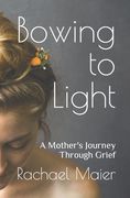 Bowing to Light: A Mother's Journey Through Grief (en Inglés)