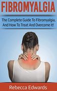 Fibromyalgia: The Complete Guide to Fibromyalgia, and how to Treat and Overcome it! (en Inglés)