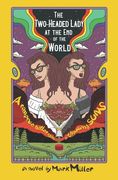 The Two-Headed Lady at the End of the World: A Romance Hotter Than a Thousand Suns 