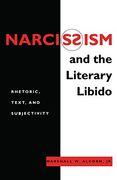 Narcissism and the Literary Libido: Rhetoric, Text, and Subjectivity (Literature and Psychoanalysis)