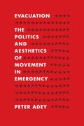 Evacuation: The Politics and Aesthetics of Movement in Emergency