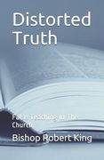Distorted Truth: False Teaching In The Church (en Inglés)