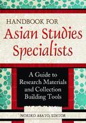 handbook for asian studies specialists: a guide to research materials and collection building tools