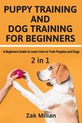 Puppy Training and Dog Training for Beginners: A Beginners Guide to Learn How to Train Puppies and Dogs (en Inglés)