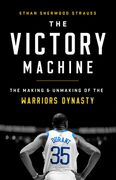 Victory Machine: The Making and Unmaking of the Warriors Dynasty