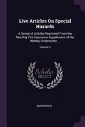 Live Articles On Special Hazards: A Series of Articles Reprinted From the Monthly Fire Insurance Supplement of the Weekly Underwriter ...; Volume 3 (en Inglés)