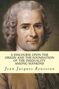 A Discourse Upon The Origin And The Foundation Of The Inequality Among Mankind (en Inglés)