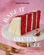 Bake It Gluten Free. 100 Recipes for Classic Treats (en Inglés)