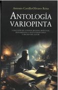 Antología Variopinta: Colección de Cuentos, Relatos, Artículos, Pensamientos y Algún Poema Malo y Arcano del Autor