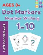 Dot Markers Number Writing 1 - 10 Left handed kids ages 3+: Educational Pre k with Shapes And Numbers Do a Dot Coloring Book, Easy Guided BIG DOTS, Gi