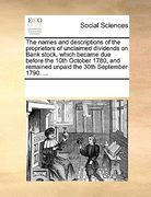the names and descriptions of the proprietors of unclaimed dividends on bank stock, which became due before the 10th october 1780, and remained unpaid (en Inglés)