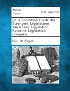 de La Condition Civile Des Etrangers Legislations Anciennes-Legislation Romaine Legislation Francaise (en Francés)
