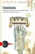 canibalia. canibalismo, calibanismo, antropofagia cultural y consumo en américa latina. premio casa de las américas 2005. (in Spanish)