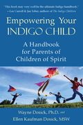 Empowering Your Indigo Child: A Handbook for Parents of Children of Spirit (en Inglés)