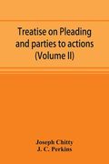 Treatise on pleading and parties to actions, with a second volume containing modern precedents of pleadings, and practical notes (Volume II) (en Inglés)