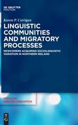 Linguistic Communities and Migratory Processes: Newcomers Acquiring Sociolinguistic Variation in Northern Ireland (Topics in English Linguistics) (en Inglés)