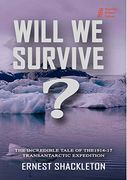 Will we Survive? The Incredible Tale of the 1914-17 Transantarctic Expedition (en Inglés)