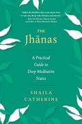 The Jhanas: A Practical Guide to Deep Meditative States (en Inglés)