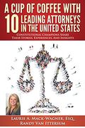 A cup of Coffee With 10 Leading Attorneys in the United States: Constitutional Champions Share Their Stories, Experiences, and Insights (en Inglés)