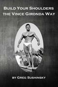 Build Your Shoulders The Vince Gironda Way (en Inglés)