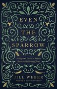 Even the Sparrow: A Pilgrim's Guide to Prayer, Trust and Following Jesus (en Inglés)