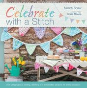 celebrate with a stitch: over 20 gorgeous sewing stitching and embroidery projects for every occasion (en Inglés)